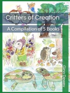 Book 5 -Critters of Creation A Compilation of 5 Books Gina Dewey Critters of Creation A Compilation of 5 Books Gina Dewey