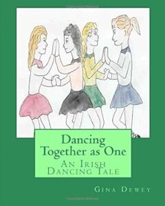 Dancing Together as One An Irish Dancing Tale Gina Dewey Book 18 - Dancing Together as One An Irish Dancing Tale