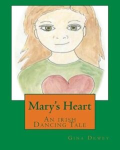 Mary's Heart An Irish Dancing Tale Gina Dewey Book 20 - Mary's Heart An Irish Dancing Tale