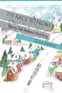 The Race To Nome Shony the Retired Sled Dog Gina Dewey Book 13 - The Race To Nome Shony the Retired Sled Dog